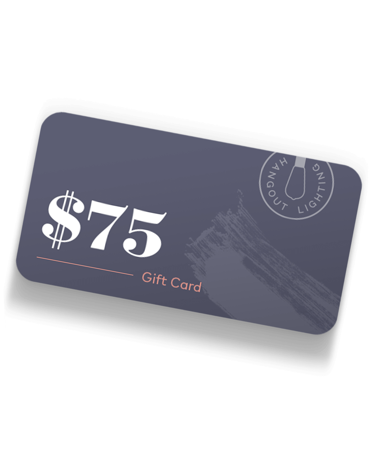 Gift Card Hangout Lighting $75.00